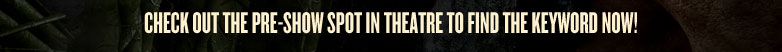 Check out the Pre-Show spot in theatre to find the keyword now! 